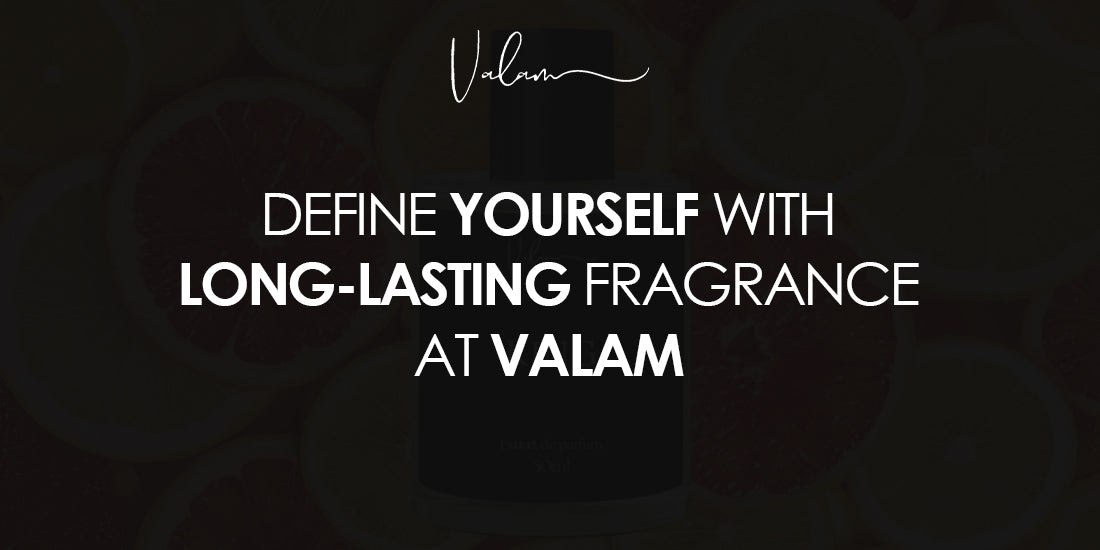 Define Yourself with Long-Lasting Fragrance at Valam