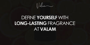 Define Yourself with Long-Lasting Fragrance at Valam