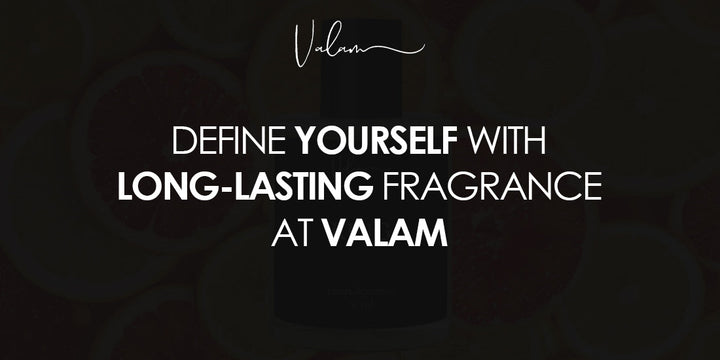 Define Yourself with Long-Lasting Fragrance at Valam