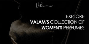 Explore Valam’s Collection of Women’s Perfumes