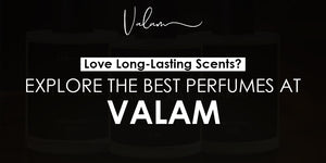 Love Long-Lasting Scents? Explore the Best Perfumes at Valam