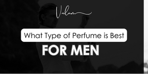 What Type of Perfume is Best for Men in Pakistan?